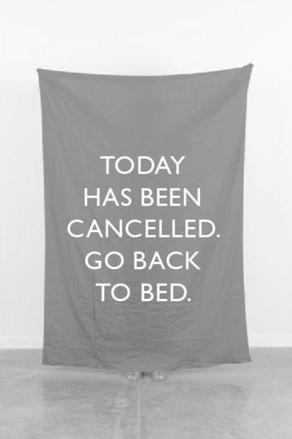 Today has been cancelled. Go back to bed.